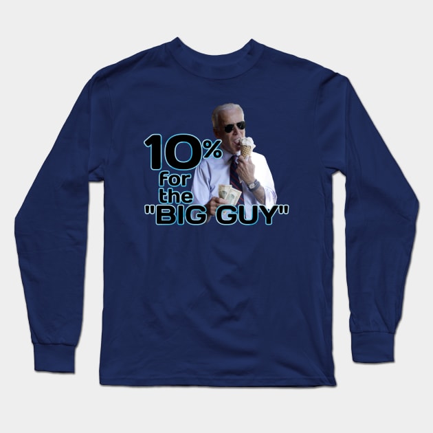 10 Percent for Big Guy Biden Long Sleeve T-Shirt by ILLannoyed 